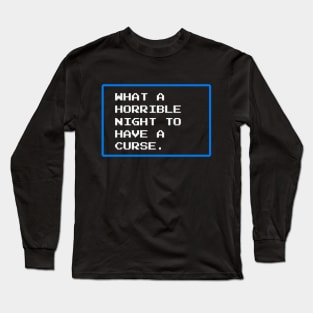 What a Horrible Night to Have a Curse Long Sleeve T-Shirt